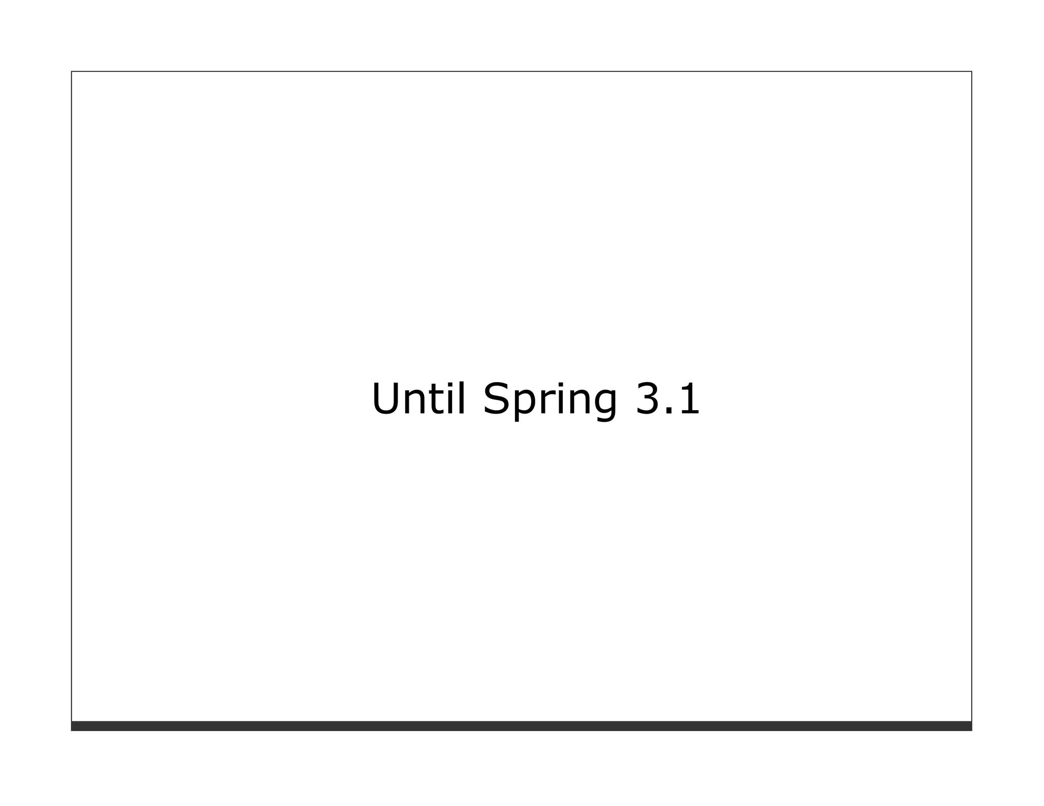 Until Spring 3.1
 