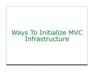 Ways To Initialize MVC
   Infrastructure
 