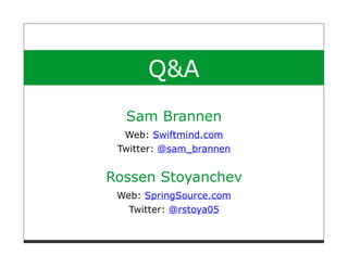 Q&A
  Sam Brannen
  Web: Swiftmind.com
 Twitter: @sam_brannen


Rossen Stoyanchev
 Web: SpringSource.com
   Twitter: @rstoya05
 