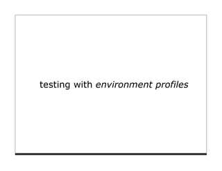 testing with environment profiles
 