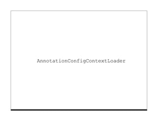 AnnotationConfigContextLoader
 