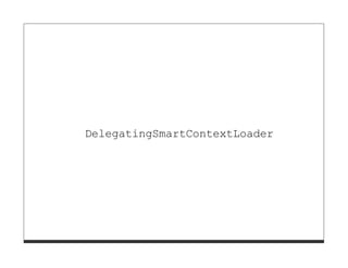DelegatingSmartContextLoader
 