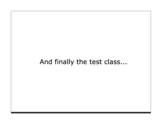 And finally the test class...
 