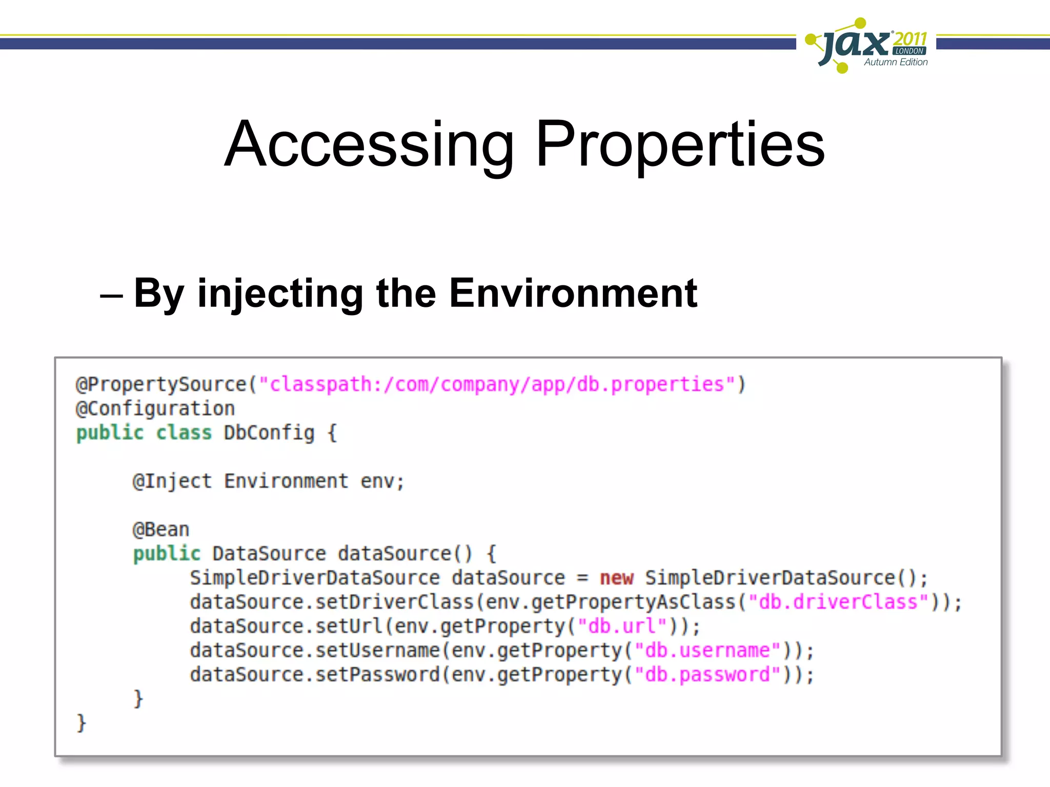Accessing Properties

–  By injecting the Environment
 