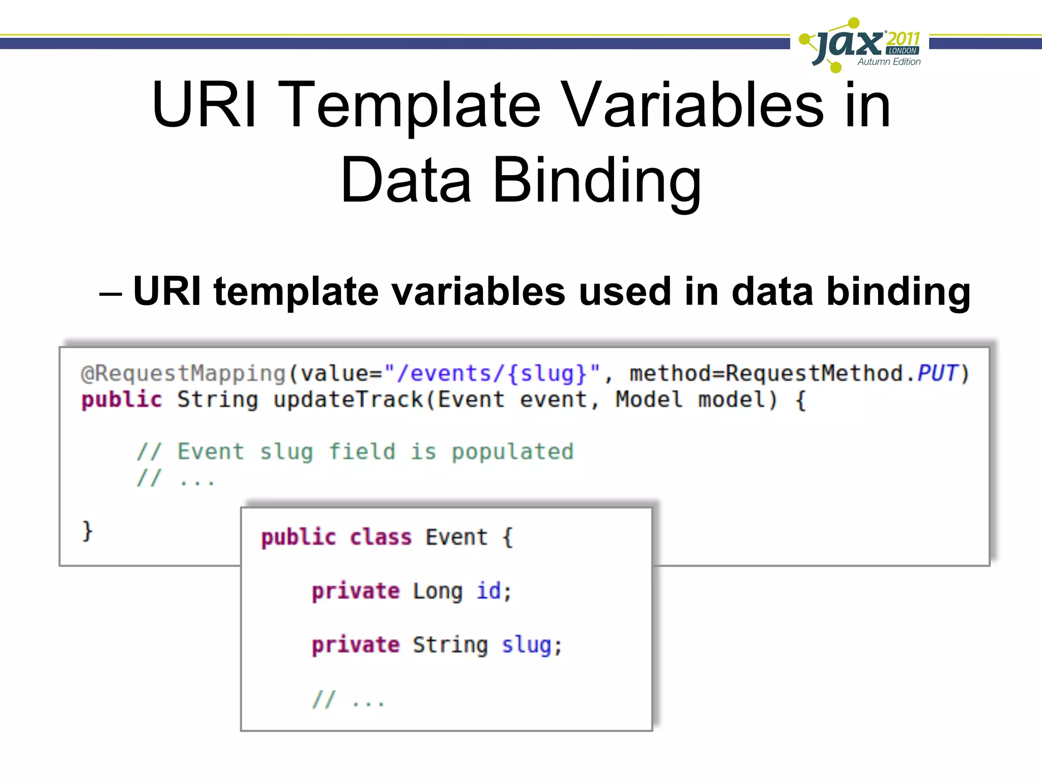 URI Template Variables in
        Data Binding
–  URI template variables used in data binding
 