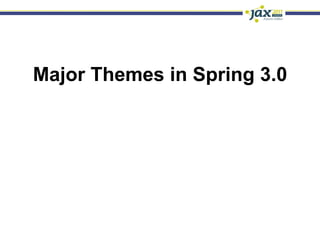 Major Themes in Spring 3.0
 