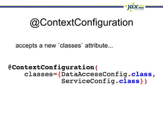 @ContextConfiguration

accepts a new `classes` attribute...
 