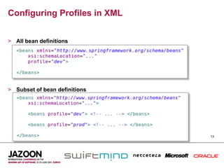 Configuring Profiles in XML


>  All bean definitions




>  Subset of bean definitions




                                13
 