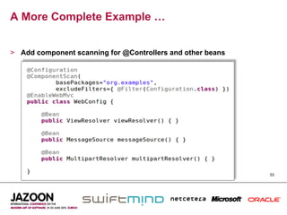 A More Complete Example …


>  Add component scanning for @Controllers and other beans




                                                             33
 