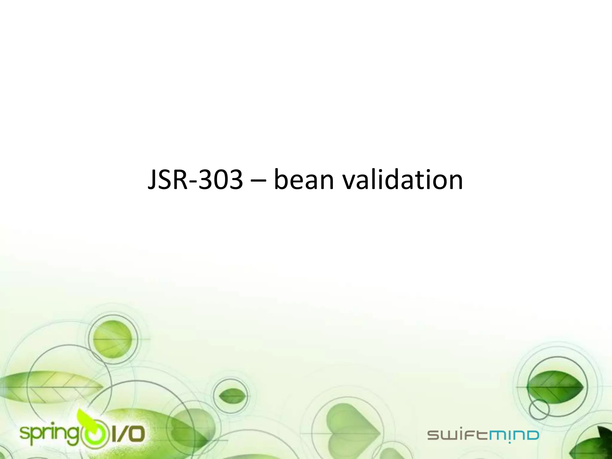 JSR-303 – bean validation
 