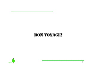 BON VOYAGE!




              67
 