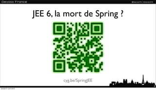 JEE 6, la mort de Spring ?




                               cyg.be/SpringJEE
                                           ...