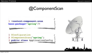 @ComponentScan

                   1 <context:component-scan
                   base-package="spring"/>



               ...