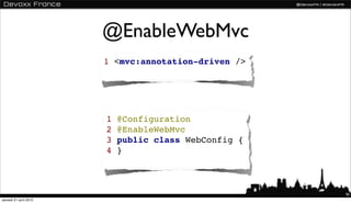 @EnableWebMvc
                       1 <mvc:annotation-driven />




                       1   @Configuration
           ...
