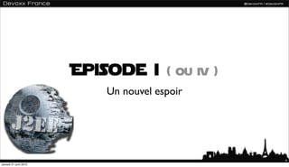 Episode i      ( ou iv )
                          Un nouvel espoir




                                                  4
samedi 21 avril 2012
 