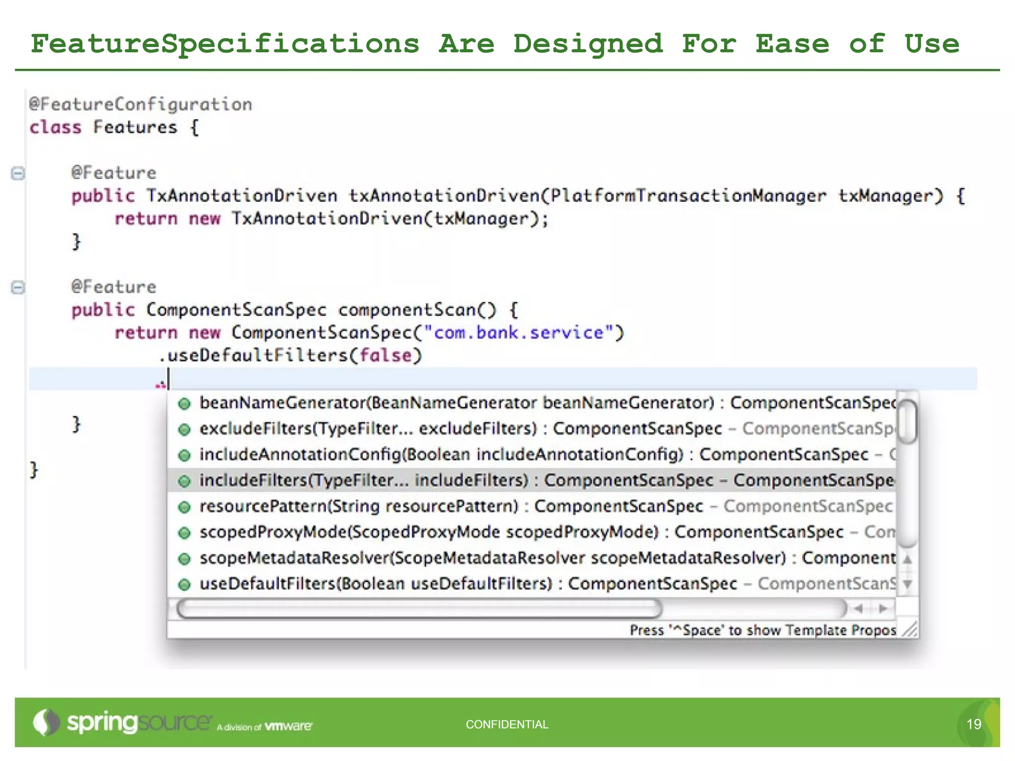 FeatureSpecifications Are Designed For Ease of Use




                       CONFIDENTIAL                  19
 