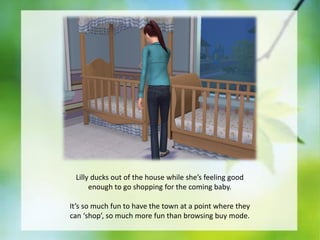 Lilly ducks out of the house while she’s feeling good
enough to go shopping for the coming baby.
It’s so much fun to have the town at a point where they
can ‘shop’, so much more fun than browsing buy mode.

 