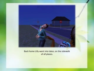 Back home Lilly went into labor, on the sidewalk
of all places.

 