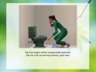 Day Four begins rather unexpectedly expected.
Lilly has a bit up morning sickness, poor dear.

 