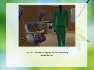 Lilly picks him up and plops him in the swing.
A little better.

 