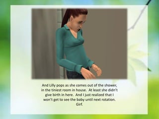 And Lilly pops as she comes out of the shower,
in the tiniest room in house. At least she didn’t
give birth in here. And I just realized that I
won’t get to see the baby until next rotation.
Girf.

 
