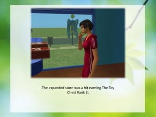 The expanded store was a hit earning The Toy
Chest Rank 3.

 