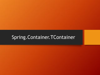 Spring.Container.TContainer
 