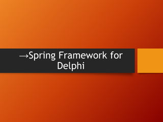 →Spring Framework for
Delphi
 