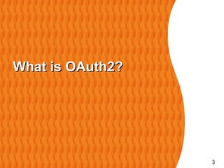 3
What is OAuth2?What is OAuth2?
 