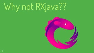 Why not RXjava??
12
 