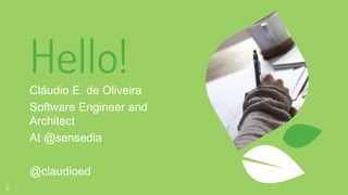 Hello!Cláudio E. de Oliveira
Software Engineer and
Architect
At @sensedia
@claudioed
2
 