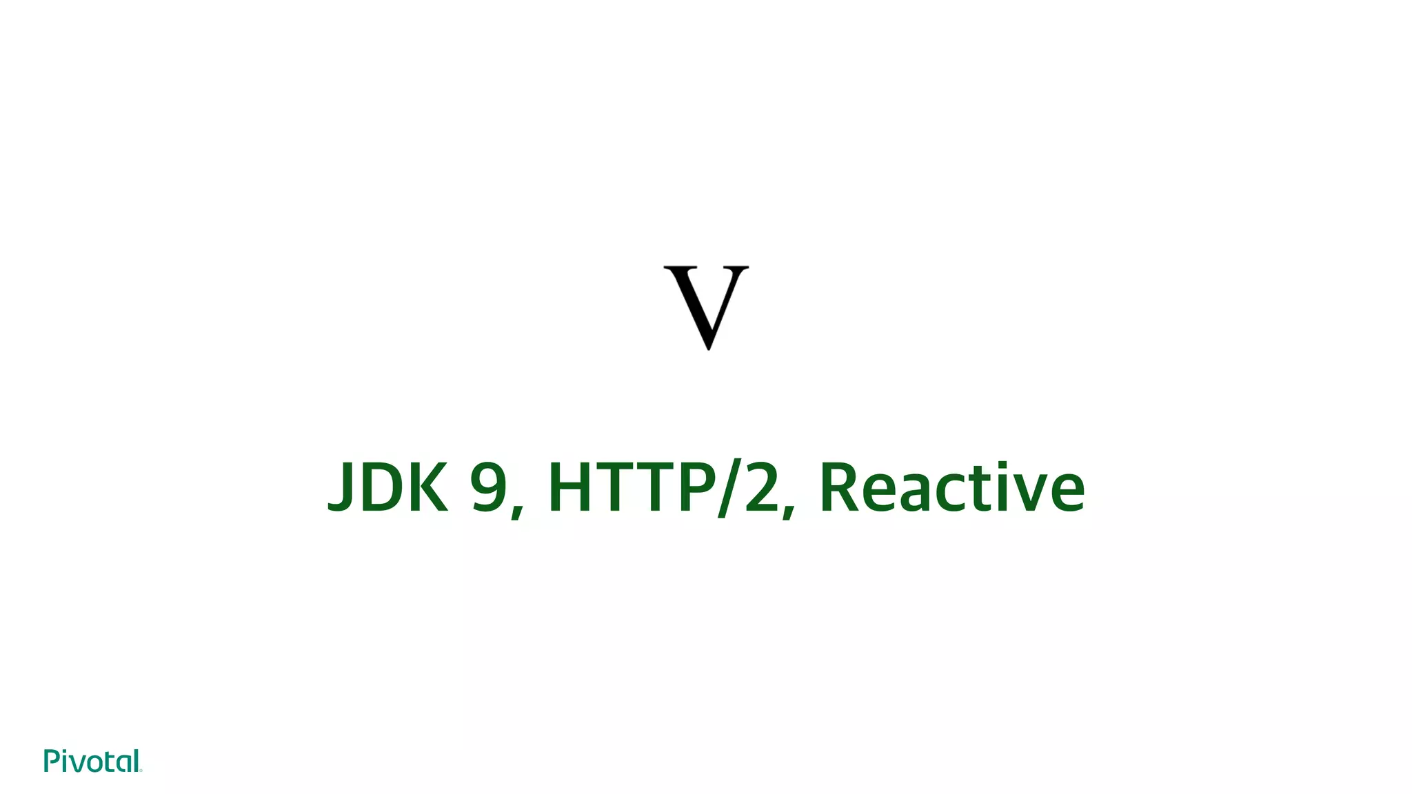 JDK 9, HTTP/2, Reactive
 