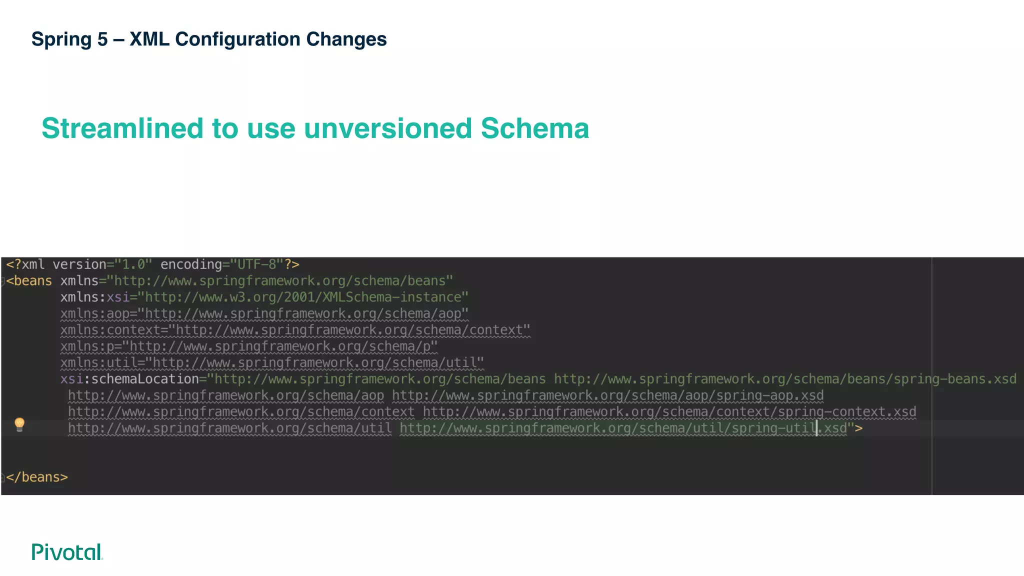 Spring 5 – XML Configuration Changes
Streamlined to use unversioned Schema
 