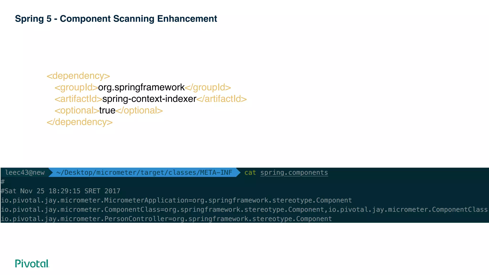 Spring 5 - Component Scanning Enhancement
<dependency> 
<groupId>org.springframework</groupId> 
<artifactId>spring-context-indexer</artifactId> 
<optional>true</optional> 
</dependency>
 
