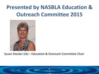 Susan Stocker (IA) – Education & Outreach Committee Chair
Ed Lyngar (NV) – Marketing &Outreach Subcommittee Chair
 