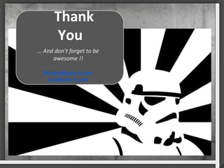 Thank	
 
You	
 
…	
 And	
 don’t	
 forget	
 to	
 be	
 
awesome	
 !!	
 
lbhogte@palo-­‐it.com	
 
asia@palo-­‐it.com	
 
	
 
	
 
 