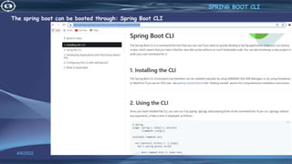 4/6/2022 77
The spring boot can be booted through: Spring Boot CLI
SPRING BOOT CLI
 