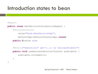 Introduction states to bean

@Aspect
public class BankServiceIntroductionAspect {
    @DeclareParents(
          value="ba...