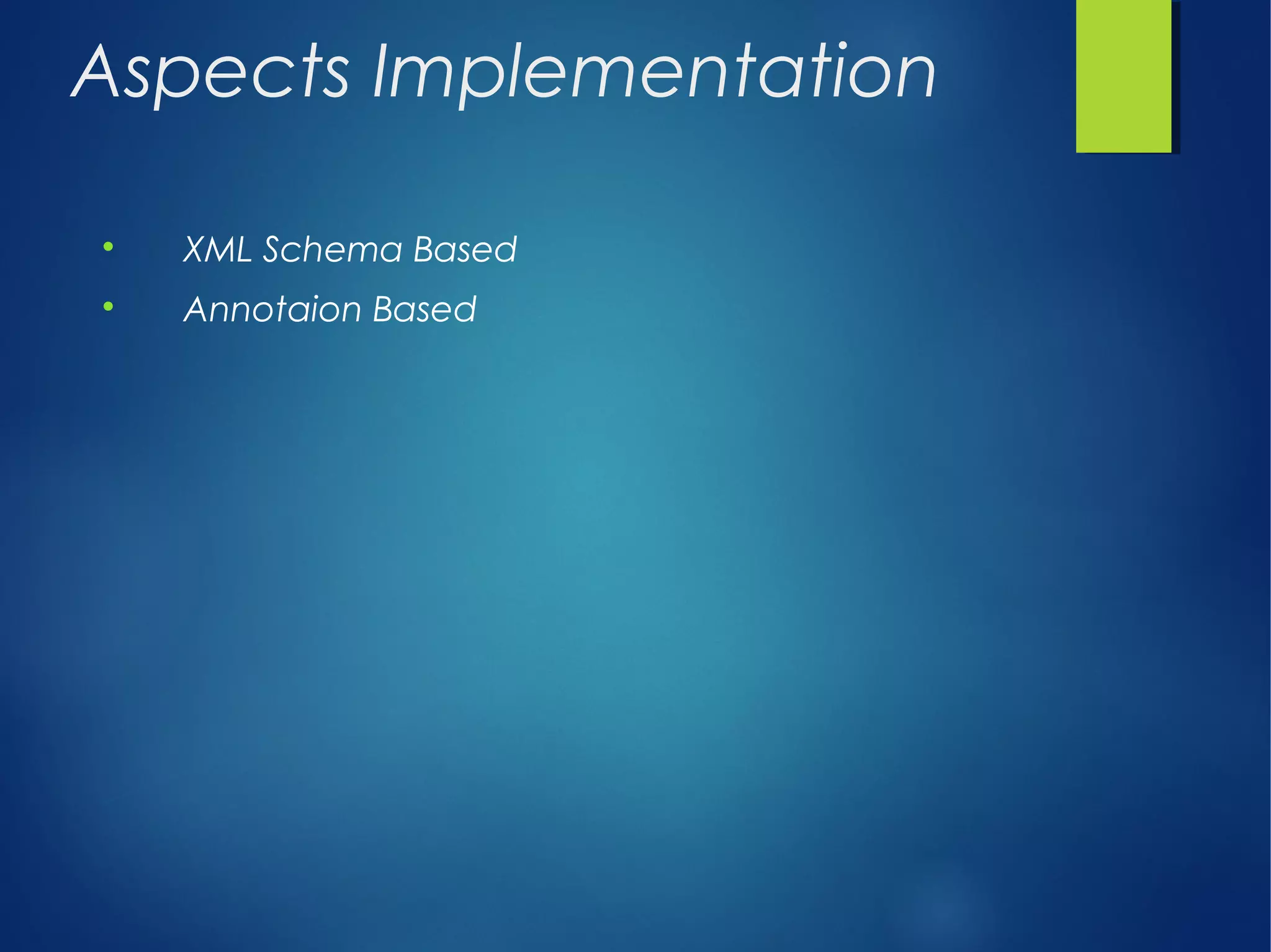 Aspects Implementation

XML Schema Based

Annotaion Based
 