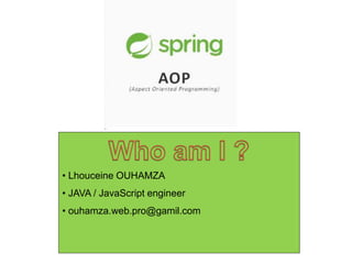 1
• Lhouceine OUHAMZA
• JAVA / JavaScript engineer
• ouhamza.web.pro@gamil.com
 