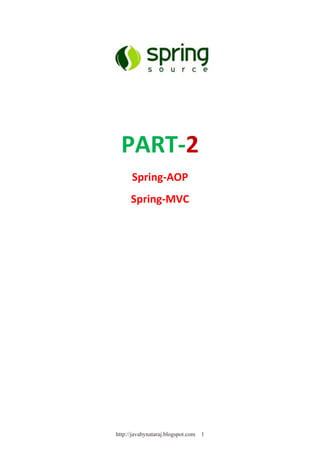 PART-2
Spring-AOP
Spring-MVC
http://javabynataraj.blogspot.com 1
 