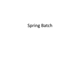 Spring Batch
 