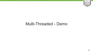 Multi-Threaded - Demo 
34 
 