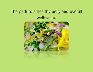 The path to a healthy belly and overall
well-being
 