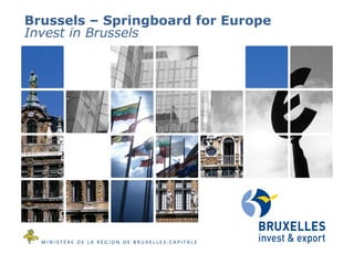 Brussels – Springboard for Europe
Invest in Brussels

 