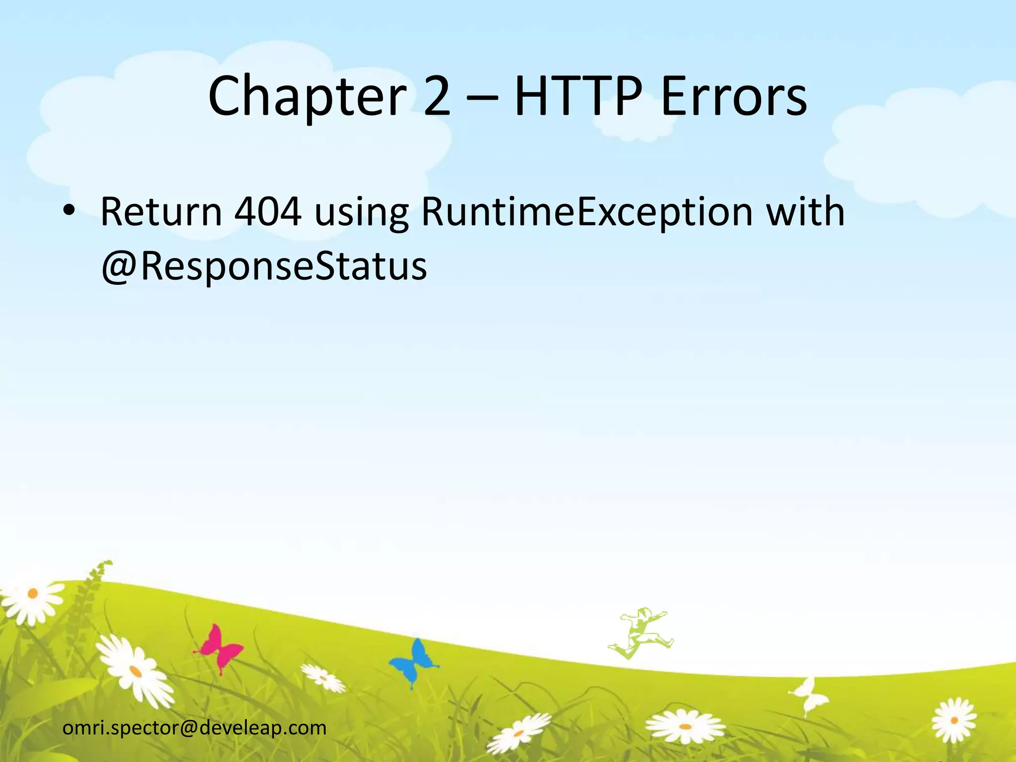 omri.spector@develeap.com
Chapter 2 – HTTP Errors
• Return 404 using RuntimeException with
@ResponseStatus
 