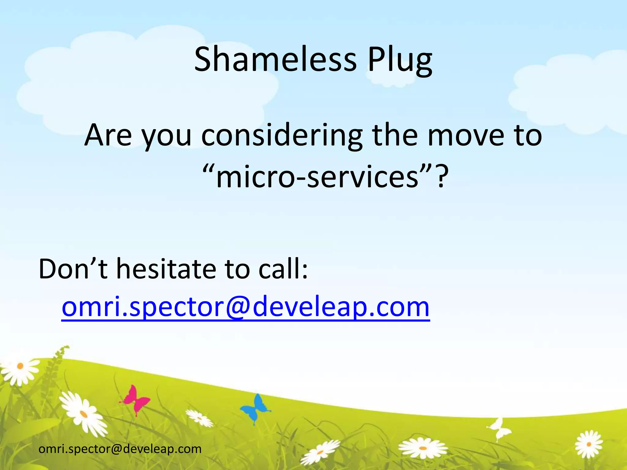 omri.spector@develeap.com
Shameless Plug
Are you considering the move to
“micro-services”?
Don’t hesitate to call:
omri.spector@develeap.com
 