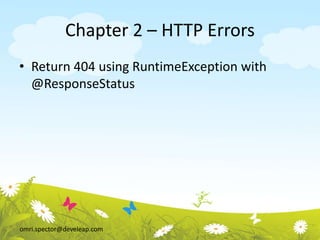 omri.spector@develeap.com
Chapter 2 – HTTP Errors
• Return 404 using RuntimeException with
@ResponseStatus
 