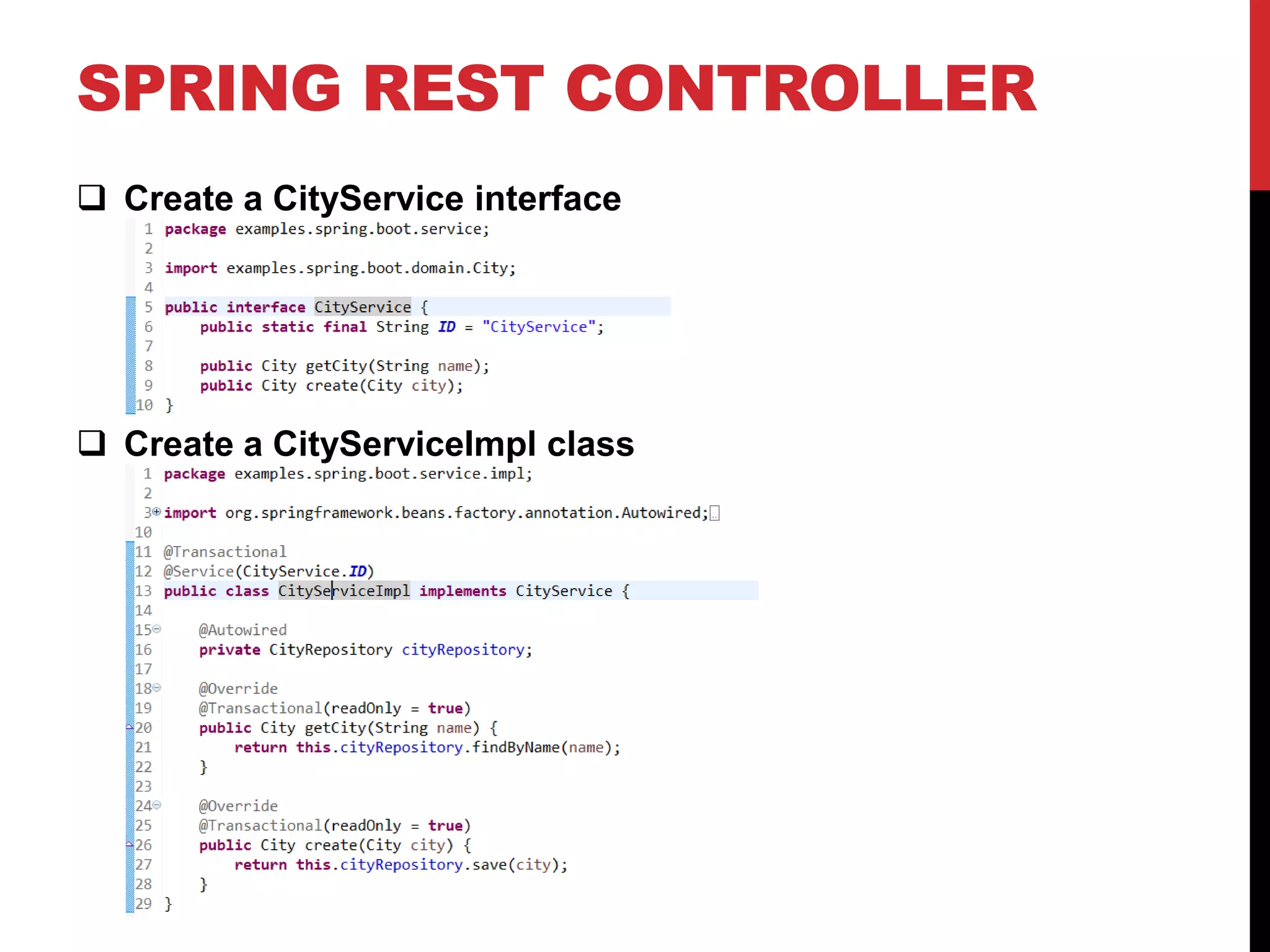 SPRING REST CONTROLLER
 Create a CityService interface
 Create a CityServiceImpl class
 