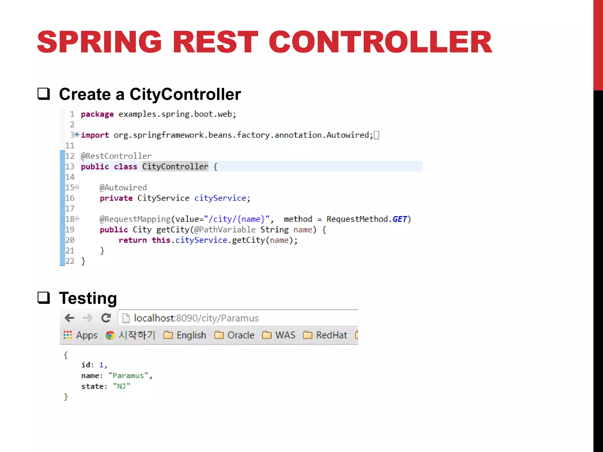SPRING REST CONTROLLER
 Create a CityController
 Testing
 
